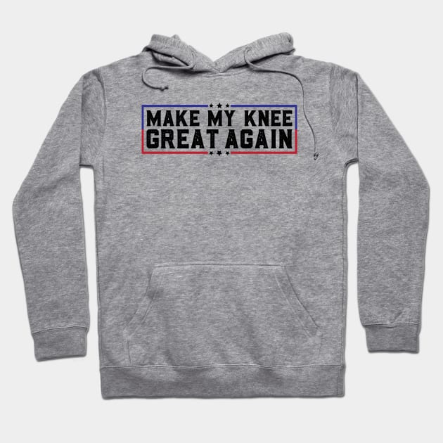 Make My Knee Great Again Funny Broken Knee Surgery Recovery Hoodie by abdelmalik.m95@hotmail.com